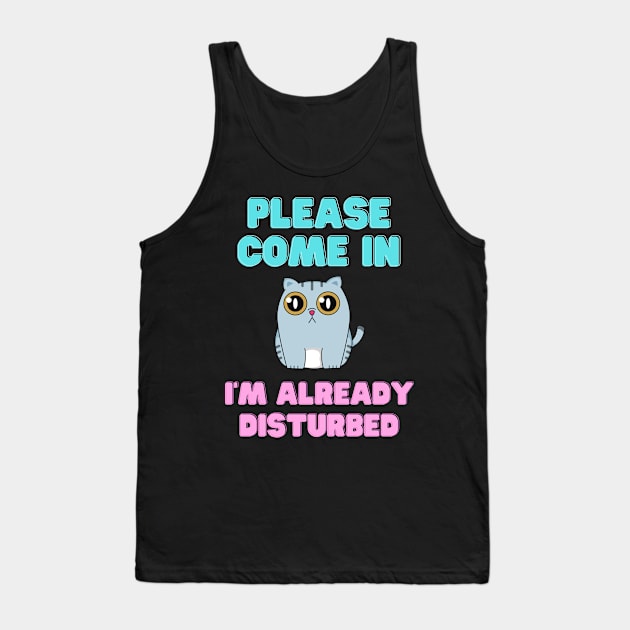 Please come in, I'm already disturbed cat Tank Top by disturbingwonderland